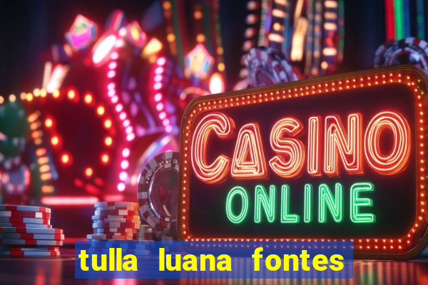 tulla luana fontes dos santos